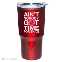 Ain't Nobody Got Time For That! Tumbler thumb 0