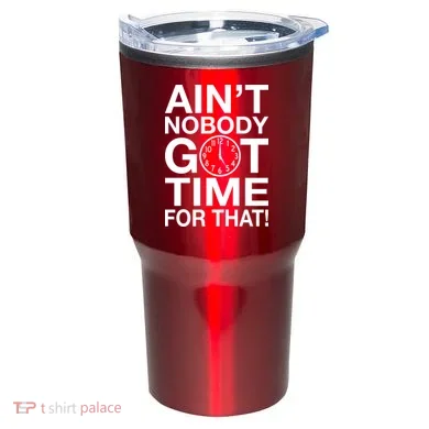 Ain't Nobody Got Time For That! Tumbler