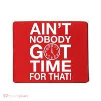 Ain't Nobody Got Time For That! Mousepad thumb 0
