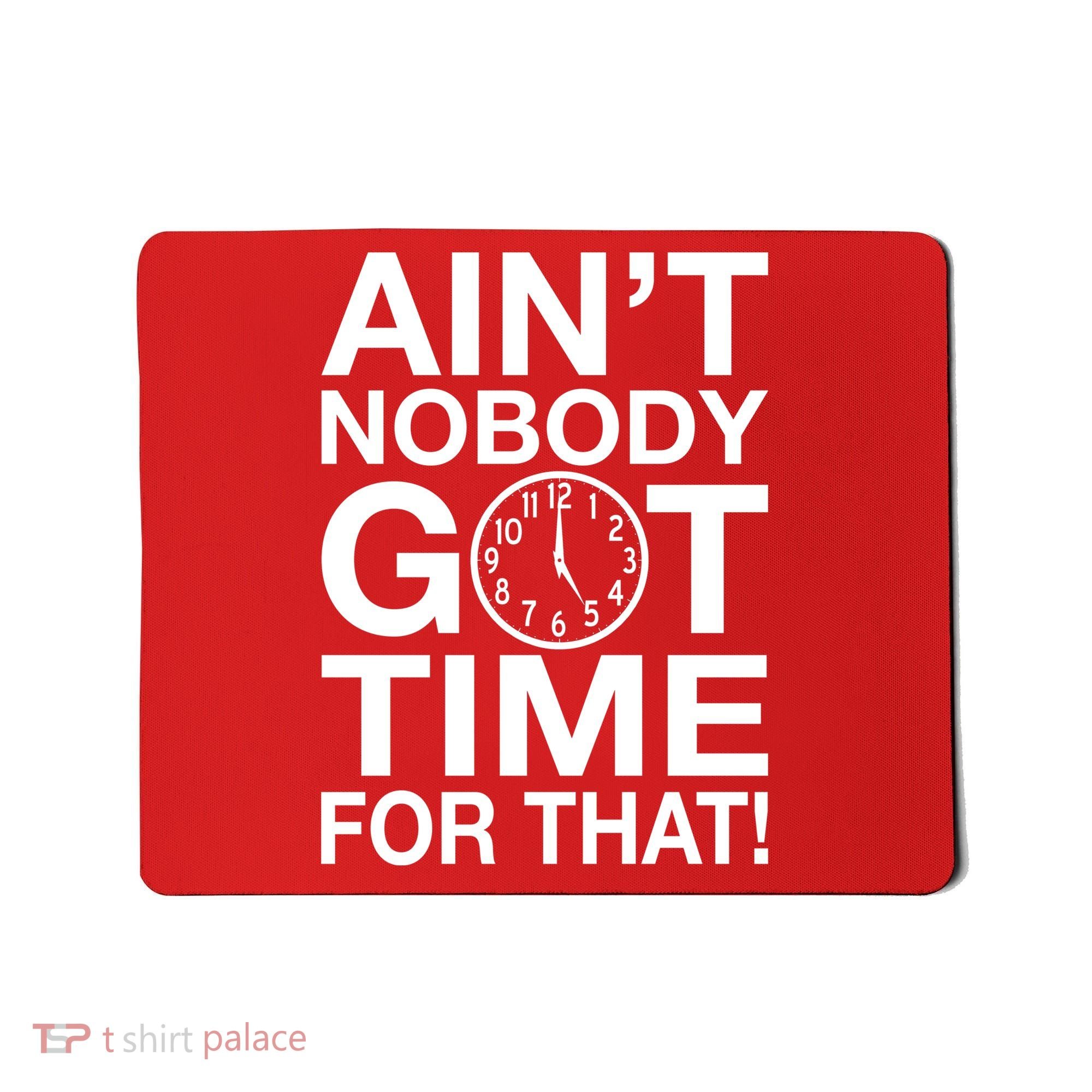 Ain't Nobody Got Time For That! Mousepad
