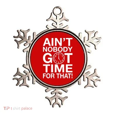 Ain't Nobody Got Time For That! Ornament