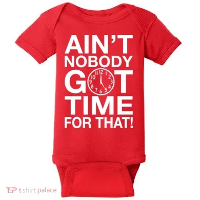 Ain't Nobody Got Time For That! Baby Bodysuit