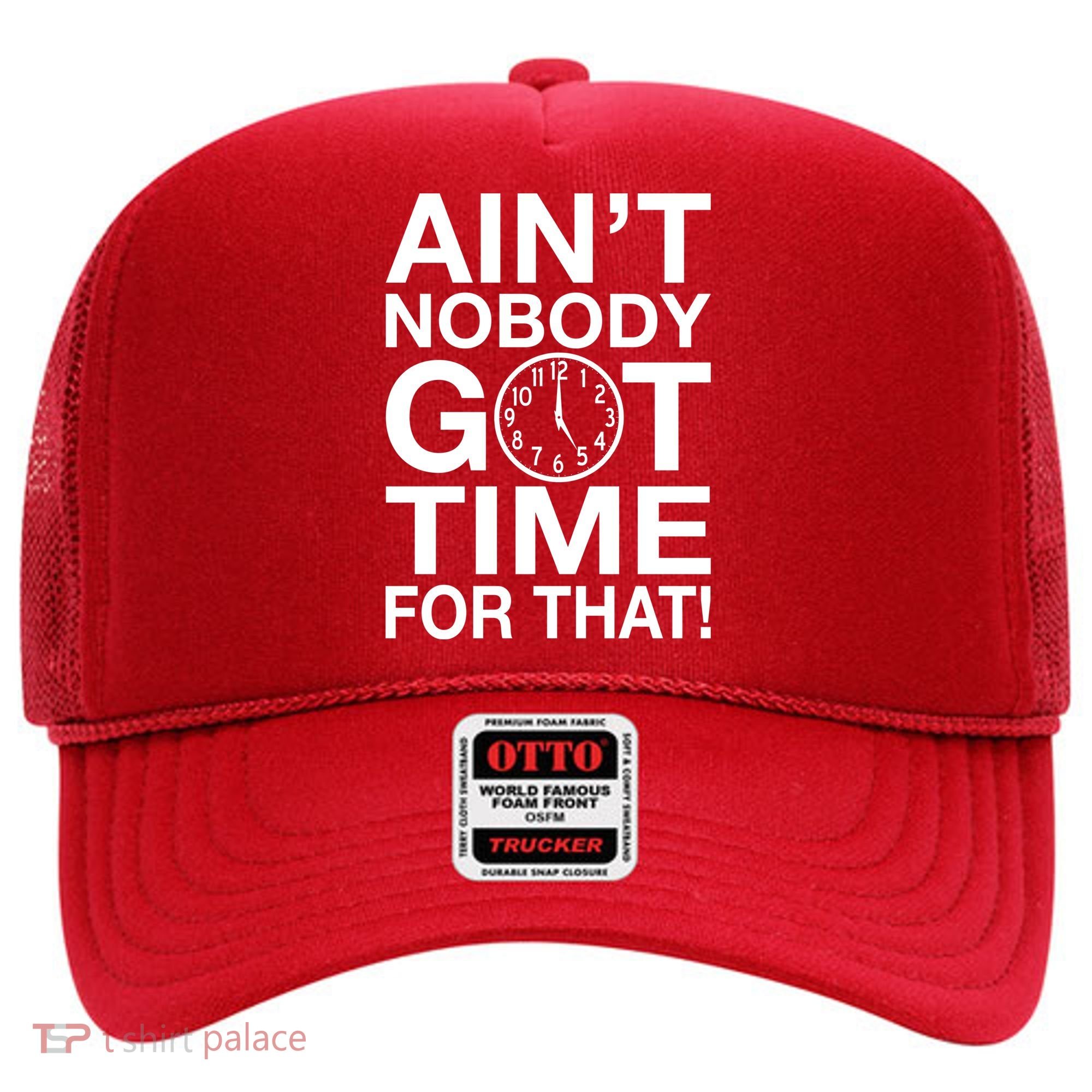 Ain't Nobody Got Time For That! Hat
