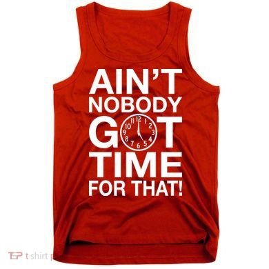 Ain't Nobody Got Time For That! Tank Top