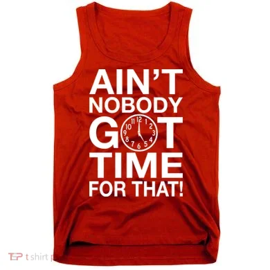 Ain't Nobody Got Time For That! Tank Top