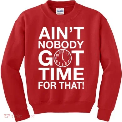 Ain't Nobody Got Time For That! Kids Sweatshirt