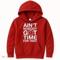 Ain't Nobody Got Time For That! Kids Hoodie thumb 0