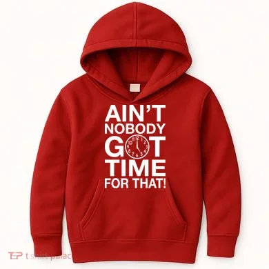 Ain't Nobody Got Time For That! Kids Hoodie