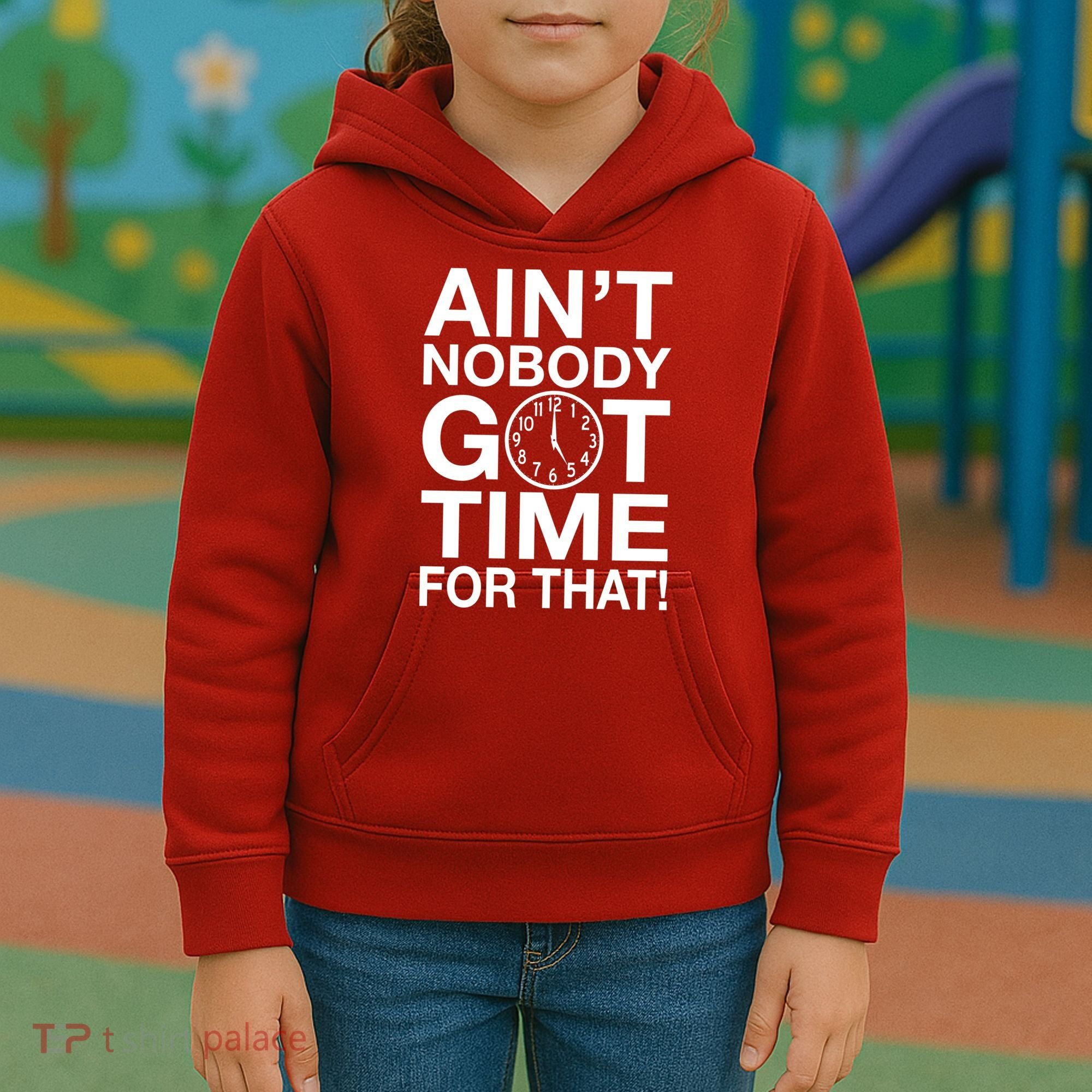 Ain't Nobody Got Time For That! Kids Hoodie
