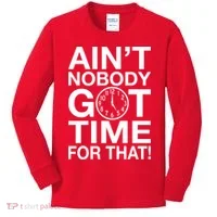 Ain't Nobody Got Time For That! Kids Long Sleeve Shirt thumb 0