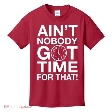 Ain't Nobody Got Time For That! Kids T-Shirt