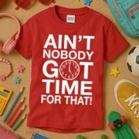 Ain't Nobody Got Time For That! Kids T-Shirt thumb 3