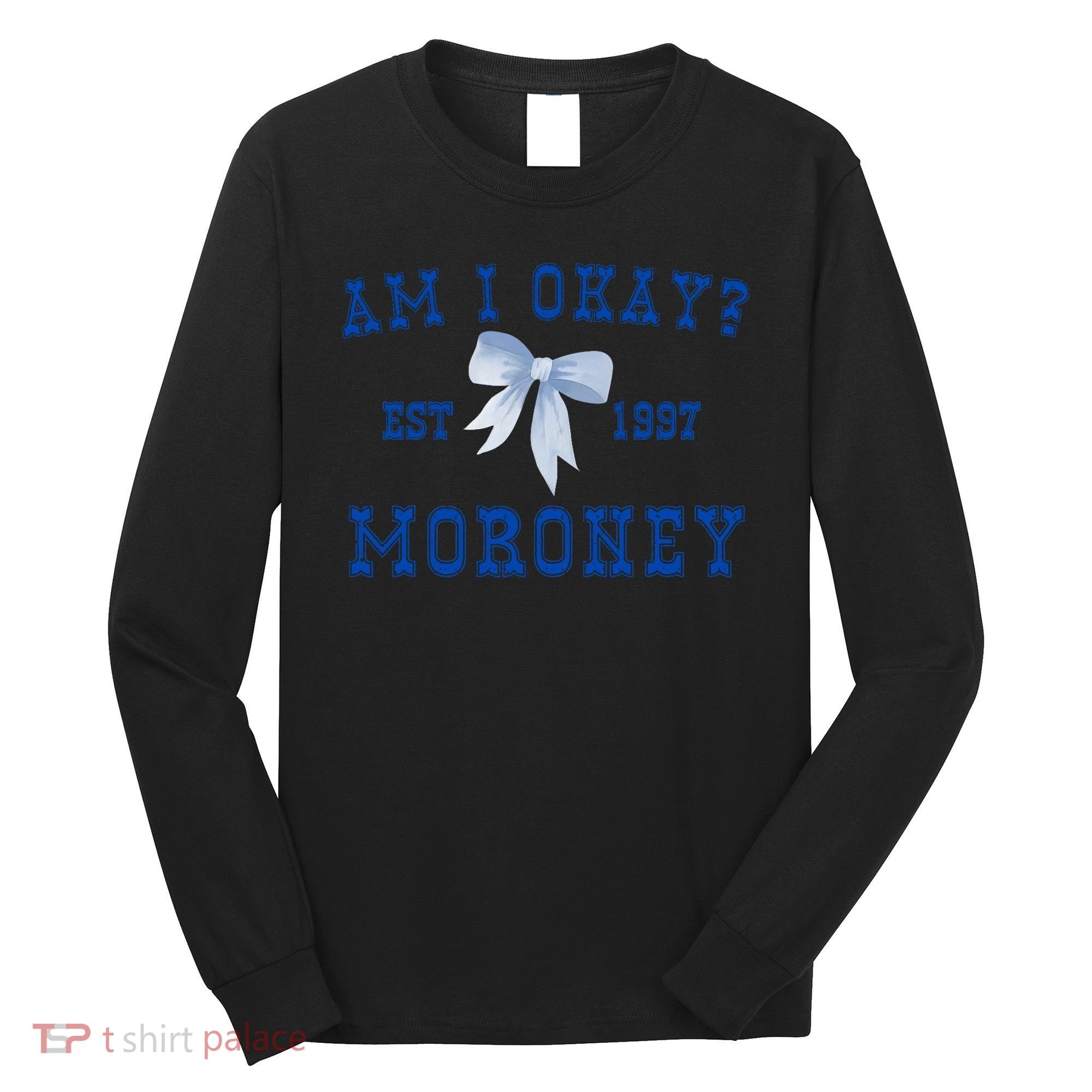 Am I Okay Moroney Long Sleeve Shirt