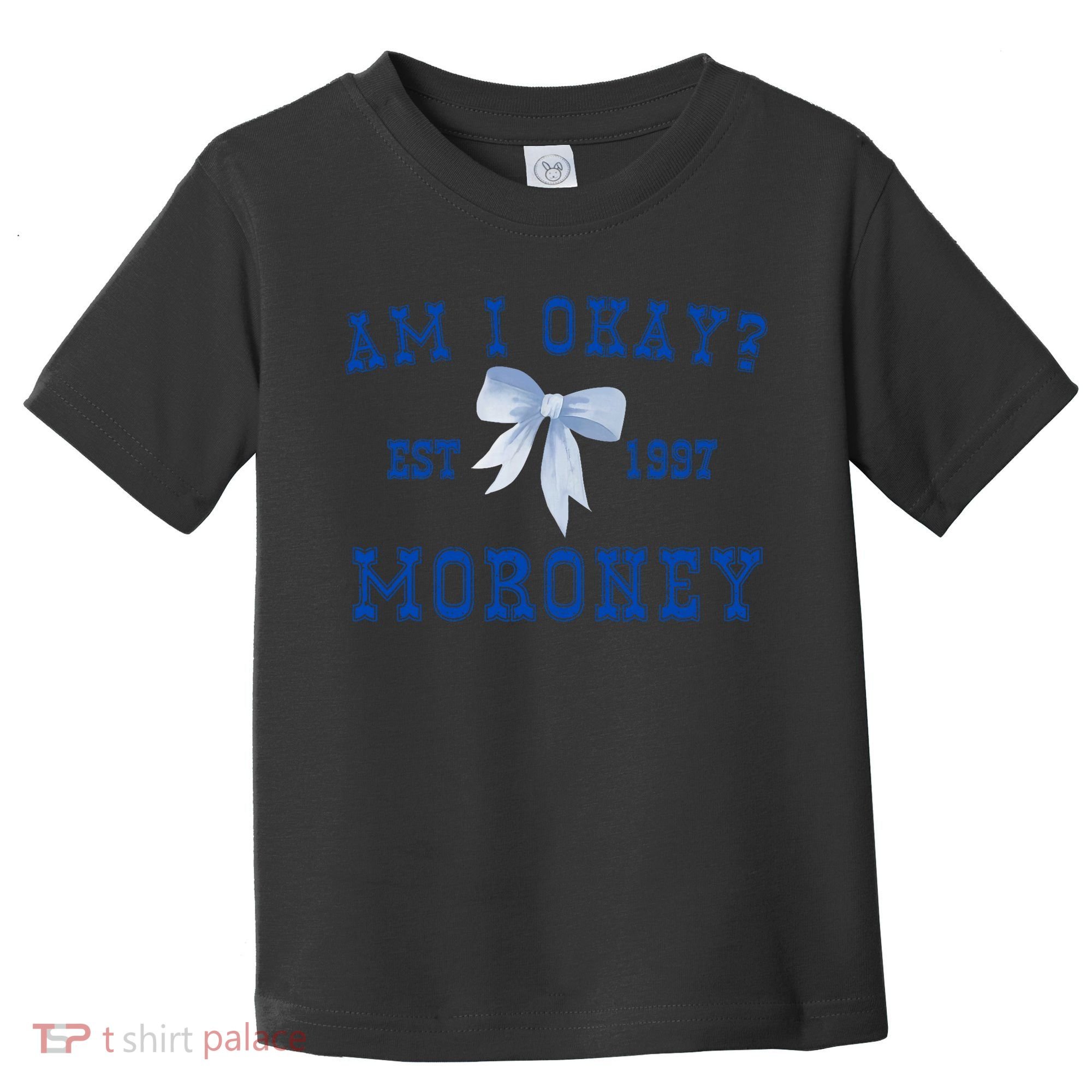 Am I Okay Moroney Toddler T-Shirt