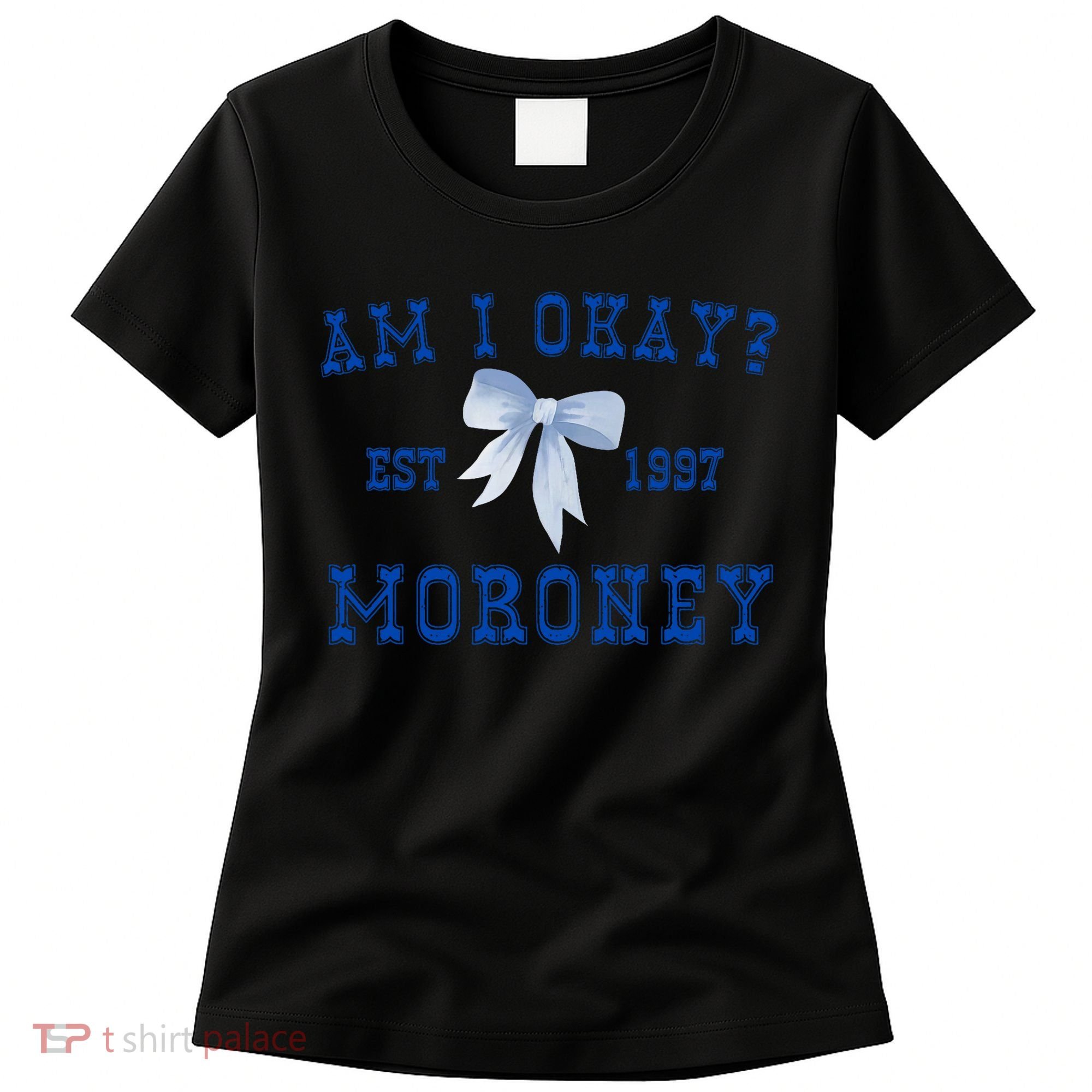 Am I Okay Moroney Women's T-Shirt