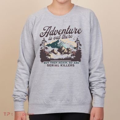 Adventure Is Out There And So Is Serial Killer Women's Sweatshirt