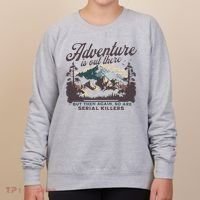 Adventure Is Out There And So Is Serial Killer Women's Sweatshirt thumb 0