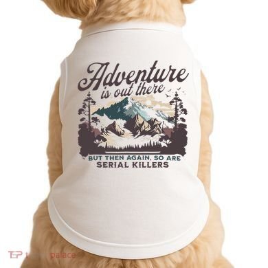 Adventure Is Out There And So Is Serial Killer Doggie Tank