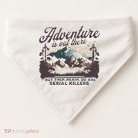 Adventure Is Out There And So Is Serial Killer USA-Made Doggie Bandana thumb 0