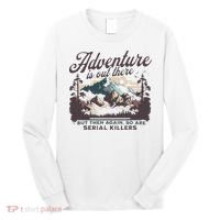 Adventure Is Out There And So Is Serial Killer Long Sleeve Shirt thumb 0