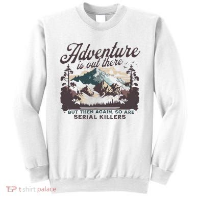 Adventure Is Out There And So Is Serial Killer Sweatshirt