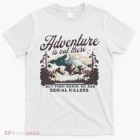 Adventure Is Out There And So Is Serial Killer T-Shirt thumb 0