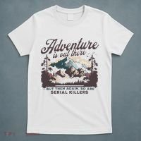 Adventure Is Out There And So Is Serial Killer T-Shirt thumb 5