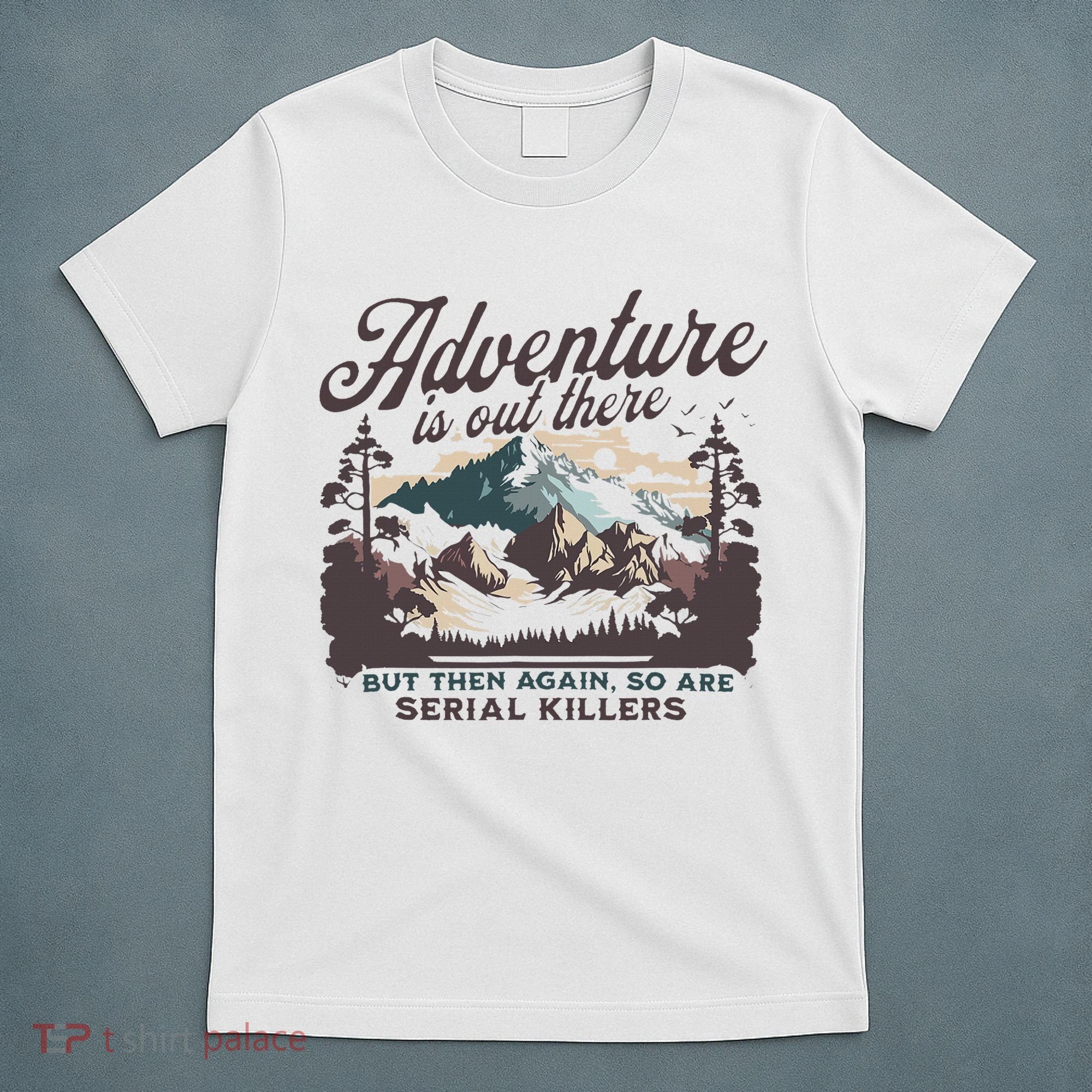 Adventure Is Out There And So Is Serial Killer T-Shirt