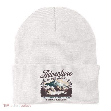 Adventure Is Out There And So Is Serial Killer Beanie