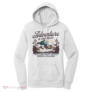 Adventure Is Out There And So Is Serial Killer Women's Hoodie