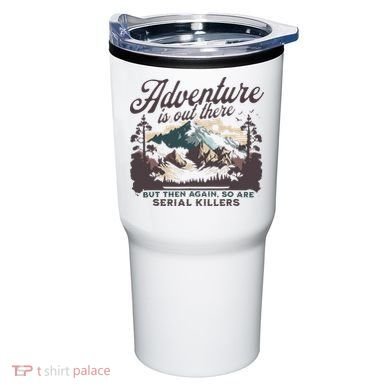 Adventure Is Out There And So Is Serial Killer Tumbler