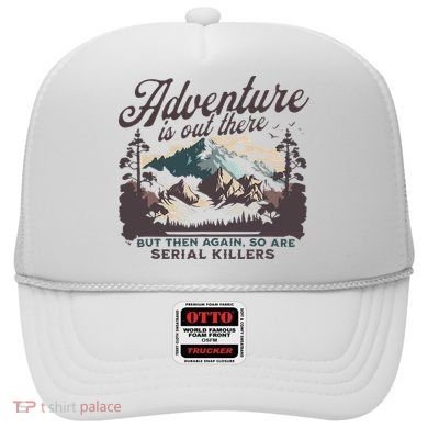 Adventure Is Out There And So Is Serial Killer Hat