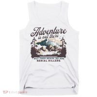 Adventure Is Out There And So Is Serial Killer Tank Top thumb 0