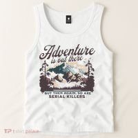 Adventure Is Out There And So Is Serial Killer Tank Top thumb 2