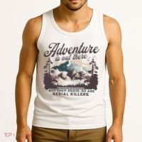 Adventure Is Out There And So Is Serial Killer Tank Top thumb 3