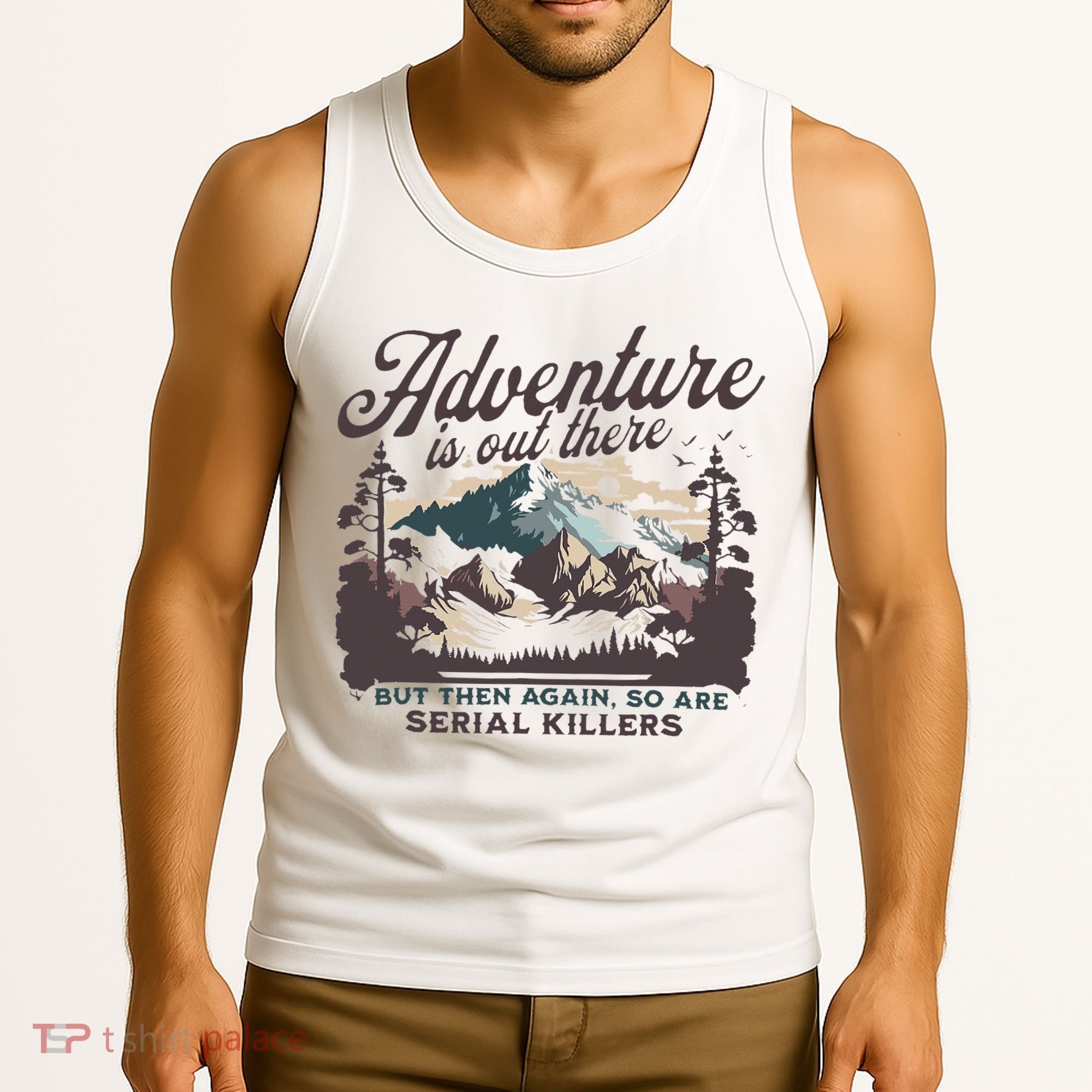 Adventure Is Out There And So Is Serial Killer Tank Top