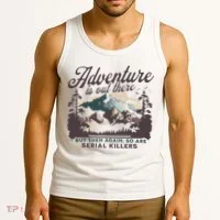 Adventure Is Out There And So Is Serial Killer Tank Top thumb 3