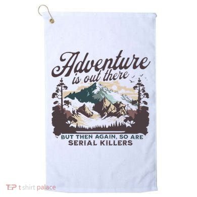 Adventure Is Out There And So Is Serial Killer Golf Towel