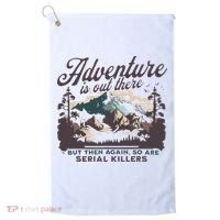 Adventure Is Out There And So Is Serial Killer Golf Towel thumb 0