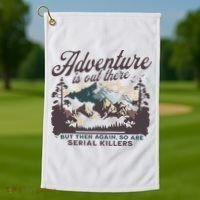 Adventure Is Out There And So Is Serial Killer Golf Towel thumb 1