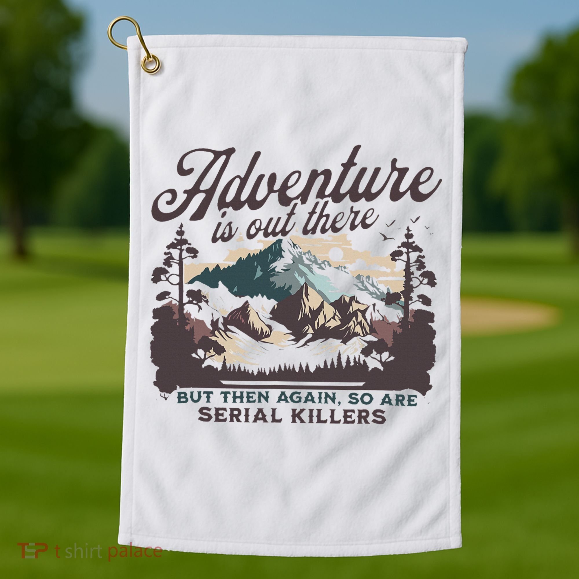 Adventure Is Out There And So Is Serial Killer Golf Towel