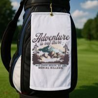 Adventure Is Out There And So Is Serial Killer Golf Towel thumb 2