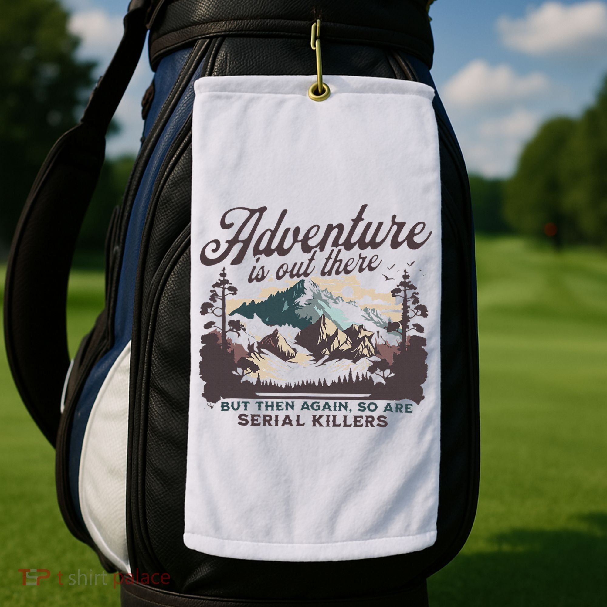 Adventure Is Out There And So Is Serial Killer Golf Towel