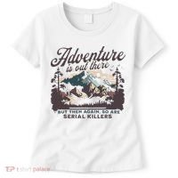 Adventure Is Out There And So Is Serial Killer Women's T-Shirt thumb 0