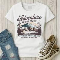 Adventure Is Out There And So Is Serial Killer Women's T-Shirt thumb 3