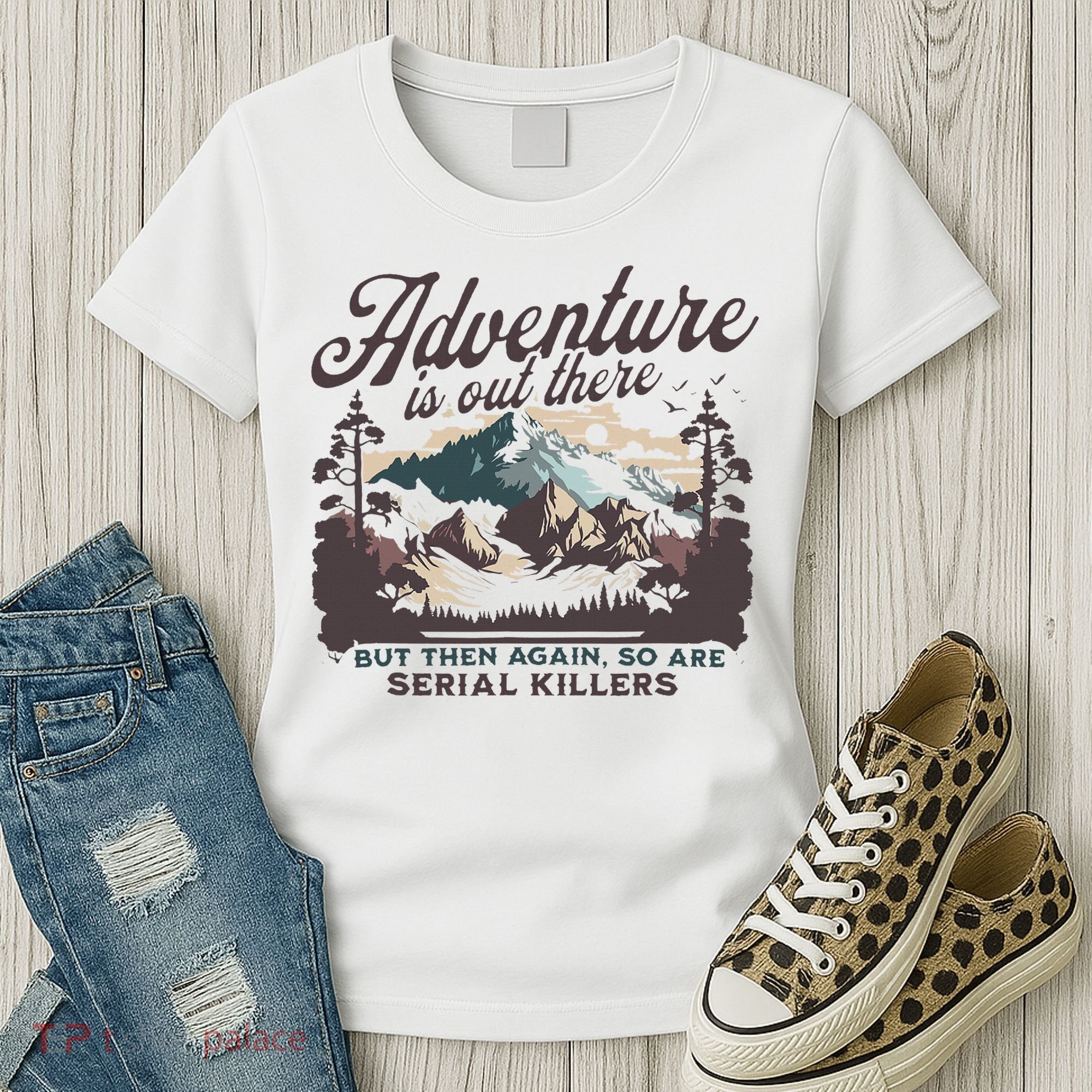 Adventure Is Out There And So Is Serial Killer Women's T-Shirt