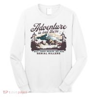 Adventure Is Out There And So Is Serial Killer Long Sleeve Shirt thumb 0