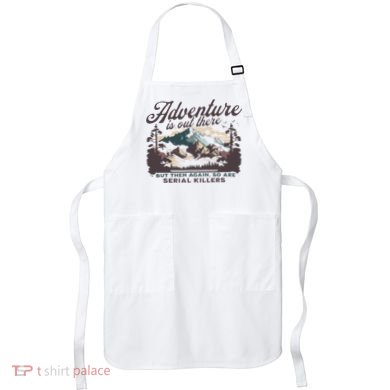 Adventure Is Out There And So Is Serial Killer Apron