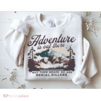 Adventure Is Out There And So Is Serial Killer Sweatshirt thumb 2