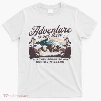Adventure Is Out There And So Is Serial Killer T-Shirt thumb 0